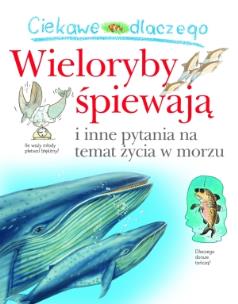 Okładka książki Ciekawe dlaczego - Wieloryby śpiewają