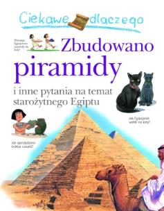 Okładka książki Ciekawe dlaczego - Zbudowano piramidy