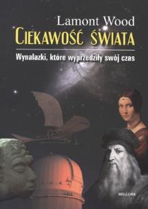 Okładka książki Ciekawość świata. Wynalazki, które wyprzedziły..