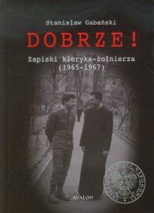 Okładka książki Dobrze! Zapiski kleryka-żołnierza (1965-1967)