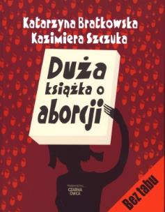 Okładka książki Duża książka o aborcji - K. Bratkowska, K. Szczuka