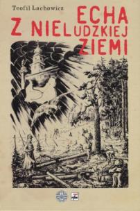 Okładka książki Echa z nieludzkiej ziemi - Teofil Lachowicz