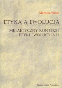 Okładka książki Etyka a ewolucja Metaetyczny kontekst etyki ewolucyjnej
