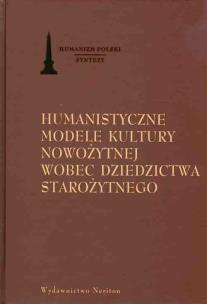 Okładka książki Humanistyczne modele kultury nowożytnej wobec dziedzictwa starożytnego