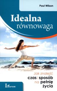Okładka książki Idealna równowaga. Jak znaleźć czas i sposób...