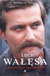 Okładka książki Jak Lech Wałęsa przechytrzył komunistów