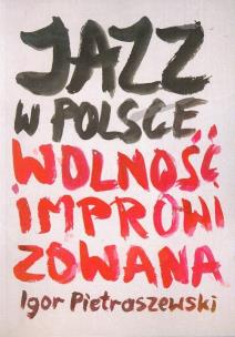 Okładka książki Jazz w Polsce Wolność improwizowana