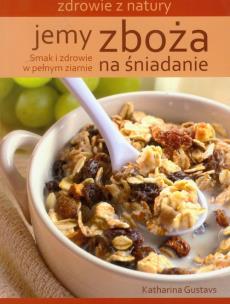 Okładka książki Jemy zboża na śniadanie. Zdrowie z natury