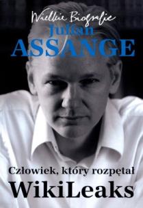 Okładka książki Julian Assange. Człowiek, który rozpętał WikiLeaks