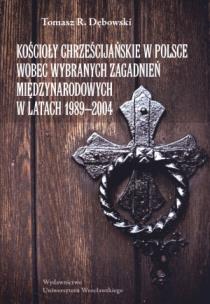 Okładka książki Kościoły chrześcijańskie w Polsce wobec wybranych zagadnień międzynarodowych w latach 1989-2004