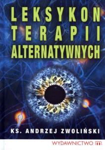 Leksykon terapii alternatywnych. Autor: KS. ANDRZEJ ZWOLIŃSKI. Multiszop.pl Okładka książki Leksykon terapii alternatywnych