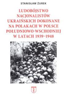 Okładka książki Ludobójstwo nacjonalistów ukraińskich dokonane na Polakach w Polsce południowo-wschodniej w latach 1939-1948