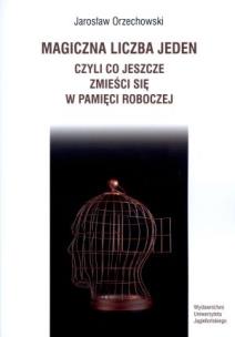 Okładka książki Magiczna liczba jeden, czyli co jeszcze zmieści się w pamięci roboczej