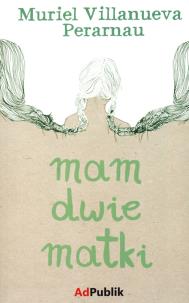 Okładka książki Mam dwie matki ADPUBLIK