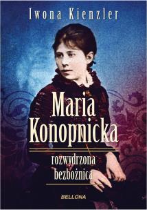 Okładka książki Maria Konopnicka. Rozwydrzona bezbożnica