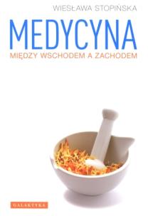 Medycyna między wschodem a zachodem . Autor: Wiesława Stopińska. Multiszop.pl Okładka książki Medycyna między wschodem a zachodem