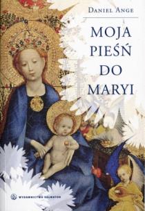 Okładka książki Moja pieśń do Maryi - Daniel Ange SALWATOR