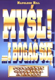 Okładka książki Myśl i bogać się. Podręcznik człowieka...w.2012