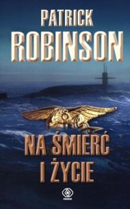 Okładka książki Na śmierć i życie - Robinson Patrick
