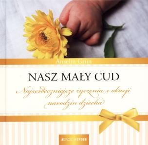 Nasz mały cud. Autor: Anselm Grun. Multiszop.pl Okładka książki Nasz mały cud