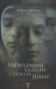 Okładka książki Niewyznane grzechy siostry Juany