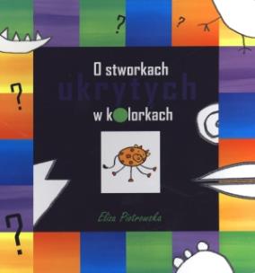 Okładka książki O stworkach ukrytych w kolorkach