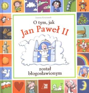 Okładka książki O tym jak Jan Paweł II został błogosławionym