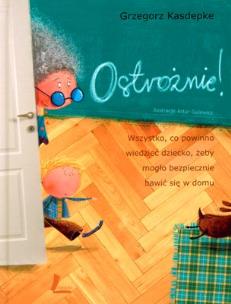 Okładka książki Ostrożnie! Wszystko co powinno wiedzieć dziecko...