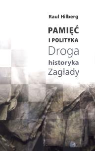 Okładka książki Pamięć i polityka Droga historyka Zagłady