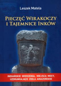 Pieczęć wirakoczy i tajemnice Inków. Autor: Leszek Matela. Multiszop.pl Okładka książki Pieczęć wirakoczy i tajemnice Inków
