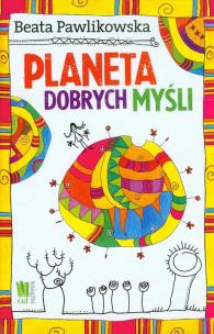 Planeta dobrych myśli TW. Autor: Beata Pawlikowska. Multiszop.pl Okładka książki Planeta dobrych myśli TW