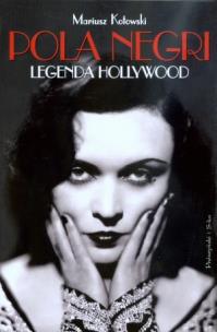 Okładka książki Pola Negri. Legenda Hollywood - Mariusz Kotowski
