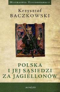 Okładka książki Polska i jej sąsiedzi za Jagiellonów