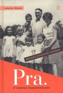 Okładka książki Pra. Opowieść o rodzinie Iwaszkiewiczów
