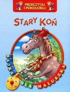 Okładka książki Przeczytaj i pokoloruj. Bajka...Stary koń
