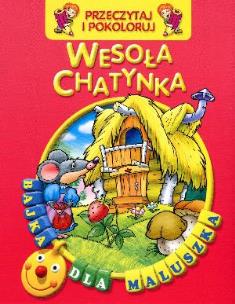 Okładka książki Przeczytaj i pokoloruj. Bajka...Wesoła chatynka