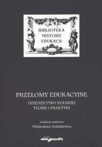 Okładka książki Przełomy edukacyjne Dziedzictwo polskiej teorii i praktyki