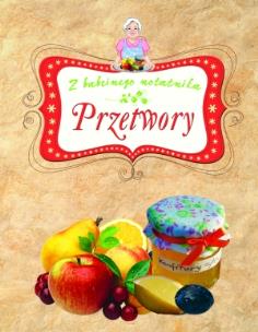 Okładka książki Przetwory. Z babcinego notatnika TW