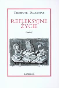 Okładka książki Refleksyjne życie - Theodore Dalrymple
