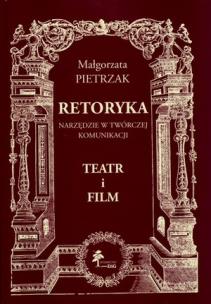Okładka książki Retoryka Narzędzie w twórczej komunikacji Teatr i film