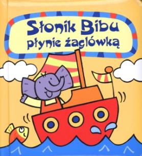 Okładka książki Słonik Bibu płynie żaglówką.