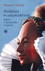 Okładka książki Struktura w antystrukturze Szkice o karnawale i teatrze