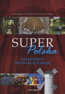 Okładka książki Super Polska. Kalejdoskop niezwykłych miejsc