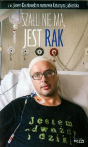 Szału nie ma, jest rak. Autor: Jan Kaczkowski. Multiszop.pl Okładka książki Szału nie ma, jest rak