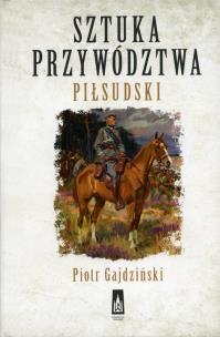 Okładka książki Sztuka przywództwa. Piłsudski