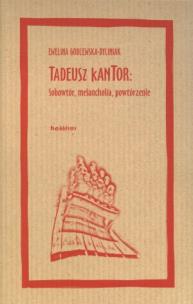 Okładka książki Tadeusz Kantor: Sobowtór, melancholia, powtórzenie