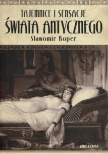 Okładka książki Tajemnice i sensacje świata antycznego - S. Koper