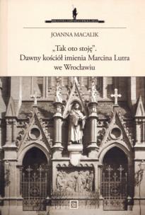 Okładka książki Tak oto stoję Dawny kościół imienia Marcina Lutra we Wrocławiu