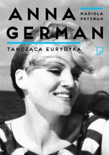 Tańcząca Eurydyka. Anna German we wspomnieniach. Autor: Mariola Pryzwan. Multiszop.pl Okładka książki Tańcząca Eurydyka. Anna German we wspomnieniach