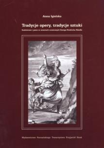Okładka książki Tradycje opery, tradycje sztuki. Szaleństwo i patos w utworach scenicznych Georga Friedricha Handla
